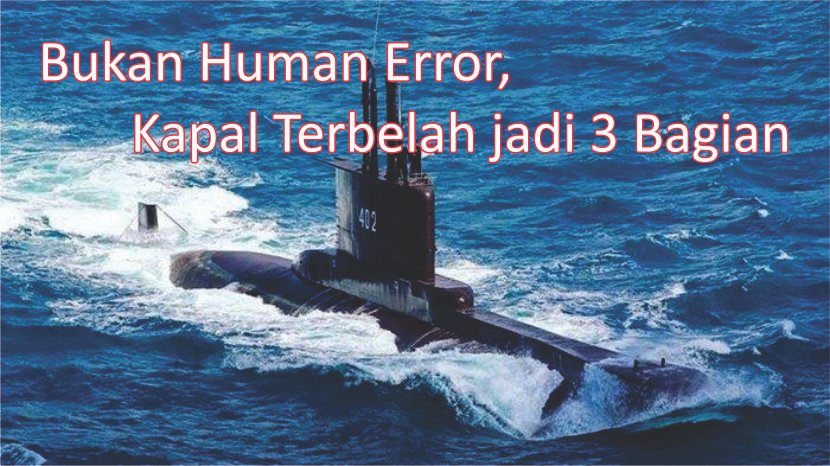 Kepala Staf TNI Angkatan Laut (Kasal) Laksamana TNI Yudo Margono mengatakan KRI Nanggala-402 tenggelam bukan karena human error atau kesalahan manusia."